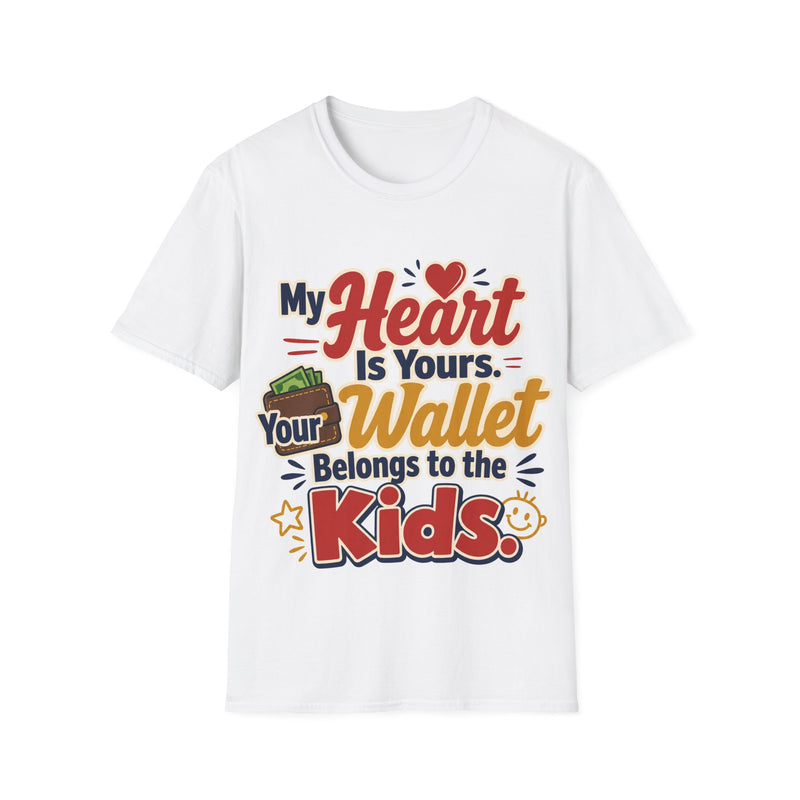 Funny T-Shirt — “My Heart Is Yours, Wallet Belongs to the Kids”