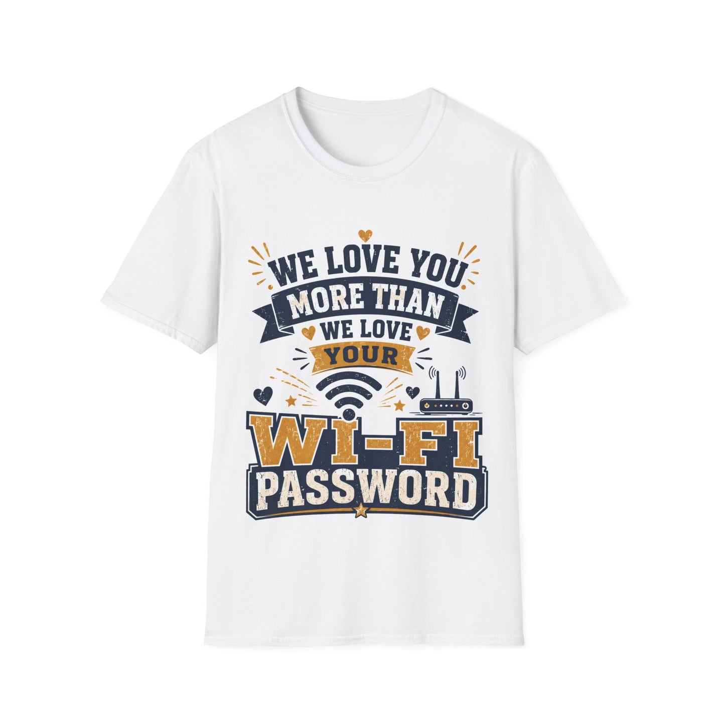 We Love You More Than Your Wi-Fi Password T-Shirt