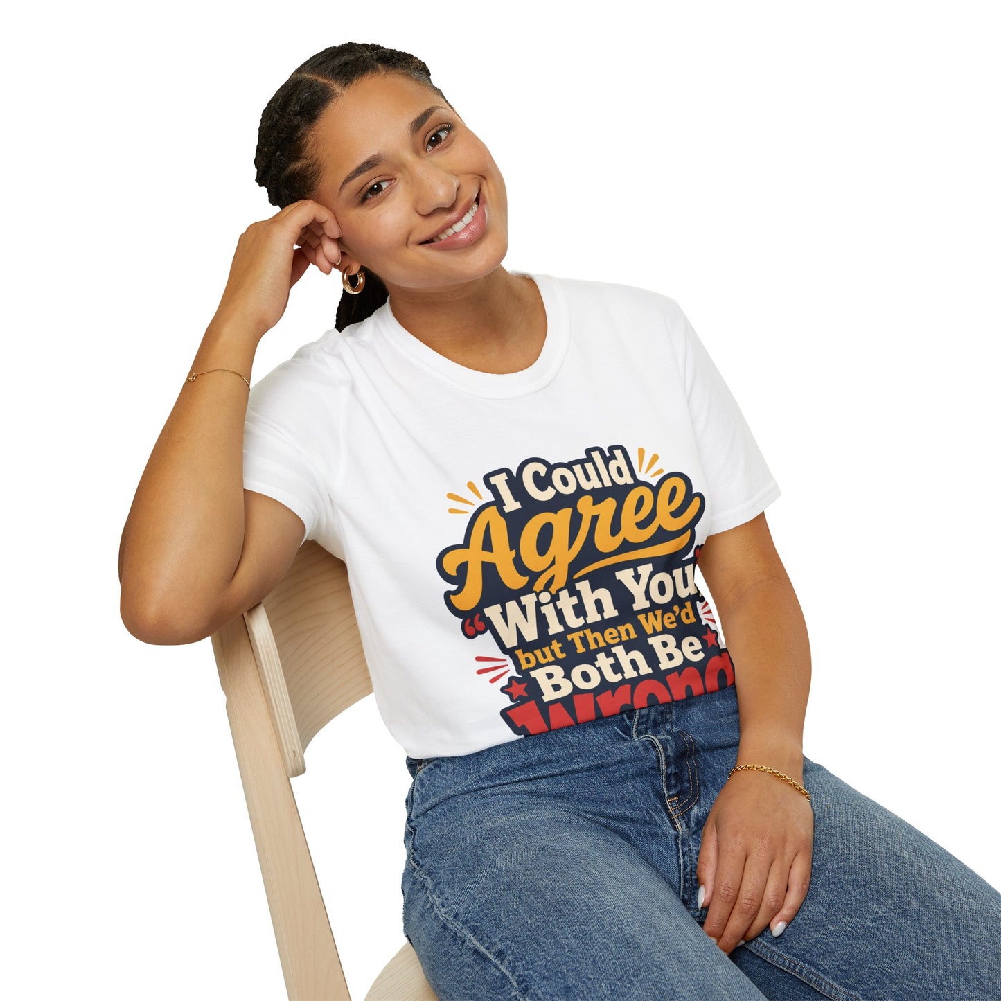 T-Shirt - I Could Agree With You,