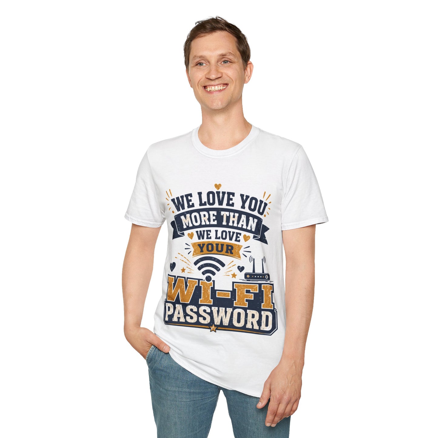 We Love You More Than Your Wi-Fi Password T-Shirt