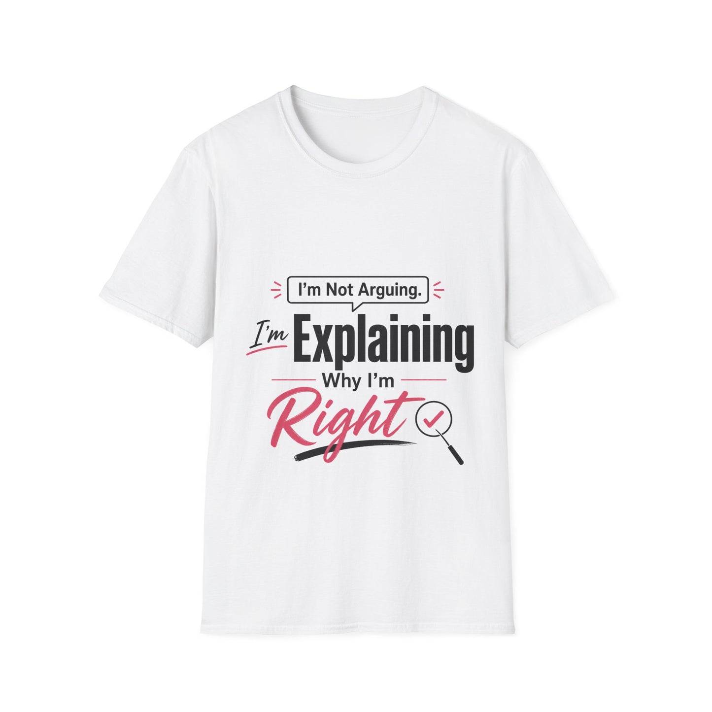 T-Shirt — "I'm Not Arguing, I'm Explaining Why I'm Right" Funny Graphic Tee