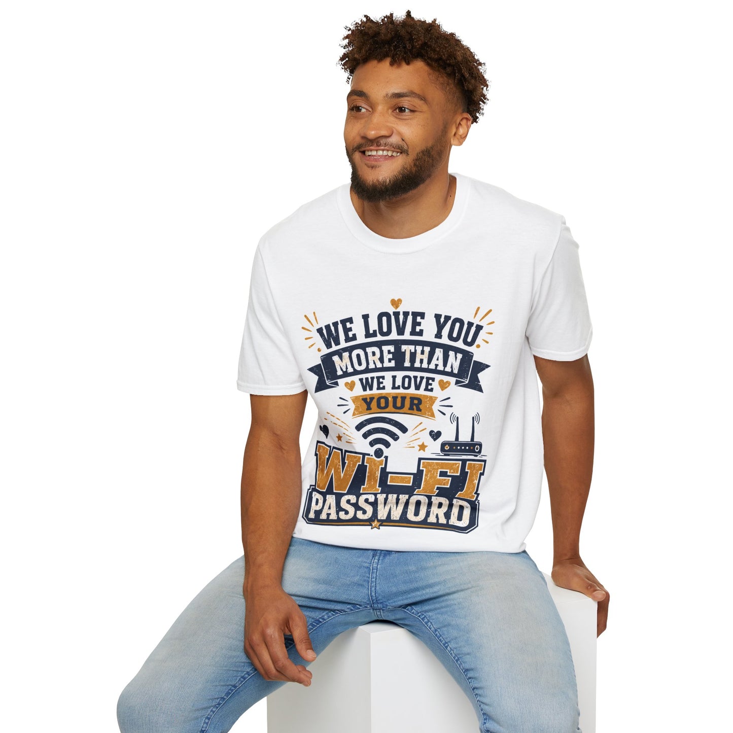 We Love You More Than Your Wi-Fi Password T-Shirt