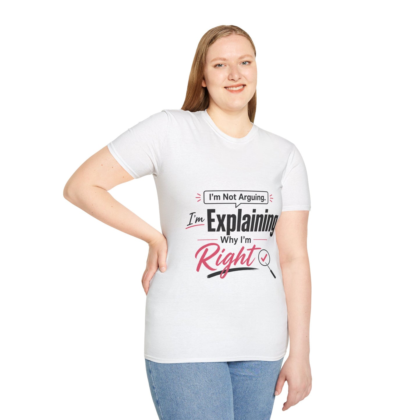 T-Shirt — "I'm Not Arguing, I'm Explaining Why I'm Right" Funny Graphic Tee