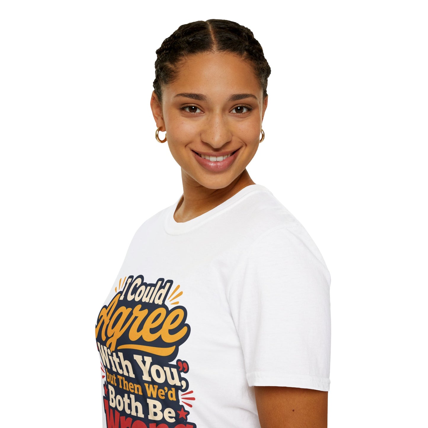 T-Shirt - I Could Agree With You,