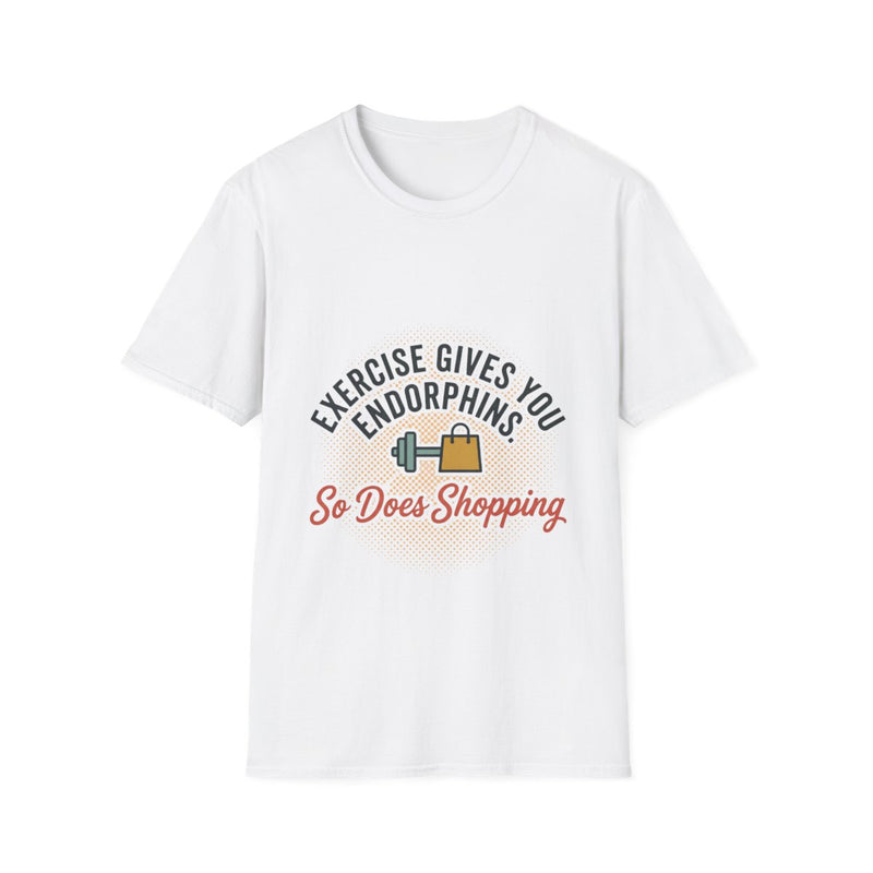 Exercise Gives You Endorphins So Does Shopping T-Shirt