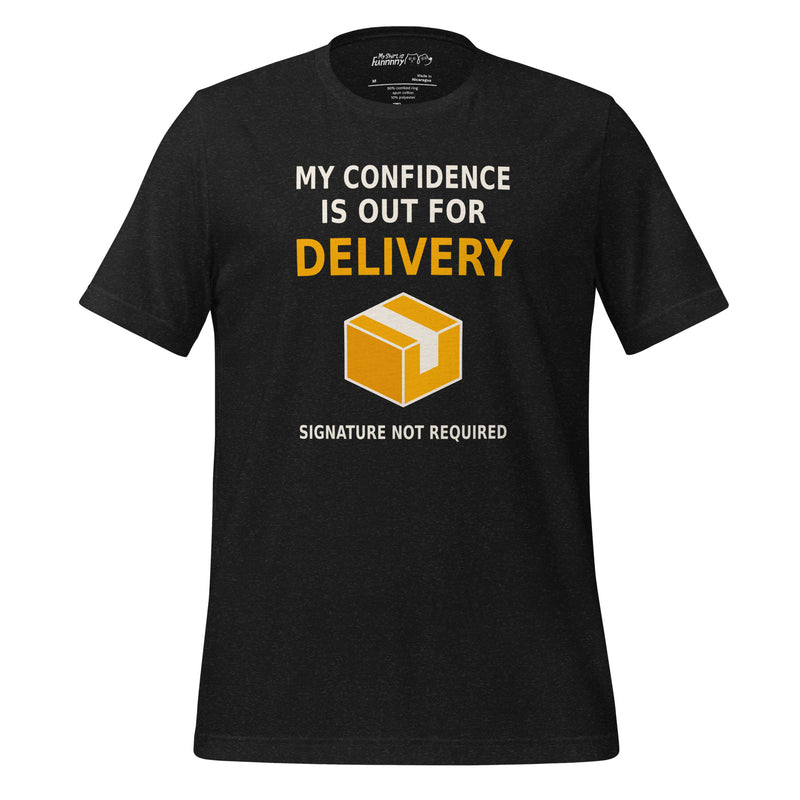 My Confidence Is Out For Delivery T-Shirt