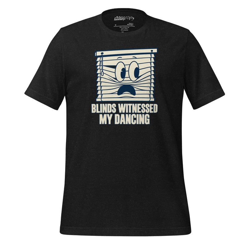 Blinds Witnessed My Dancing – Funny Dancing T-Shirt