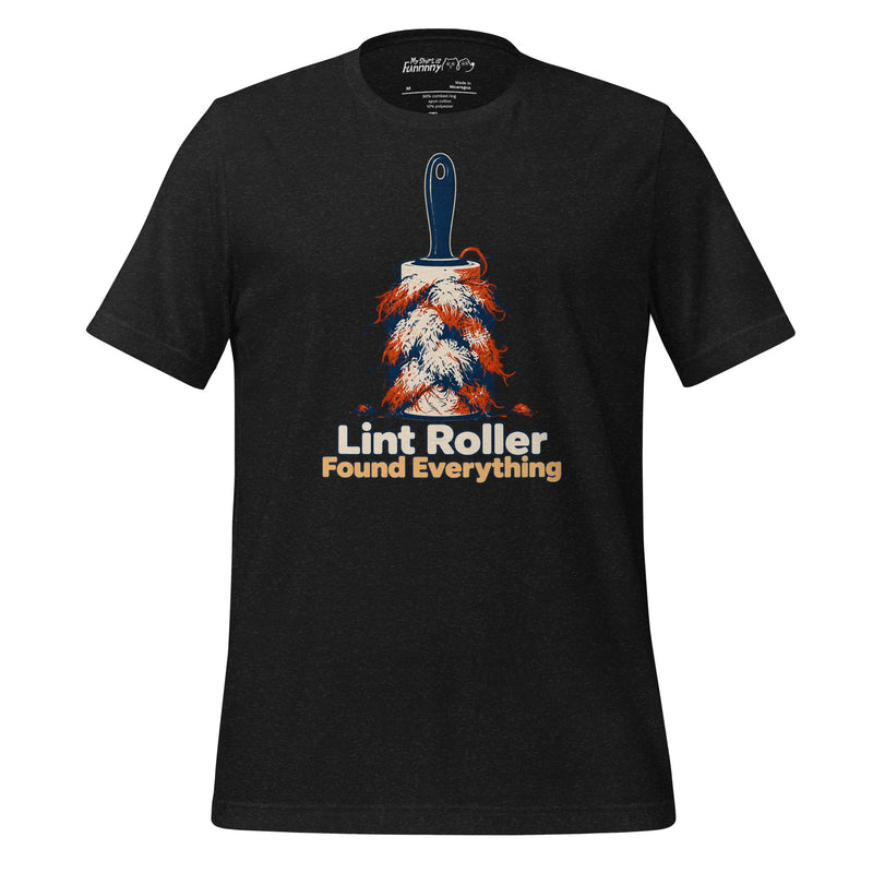 Lint Roller Found Everything –  Graphic Tee