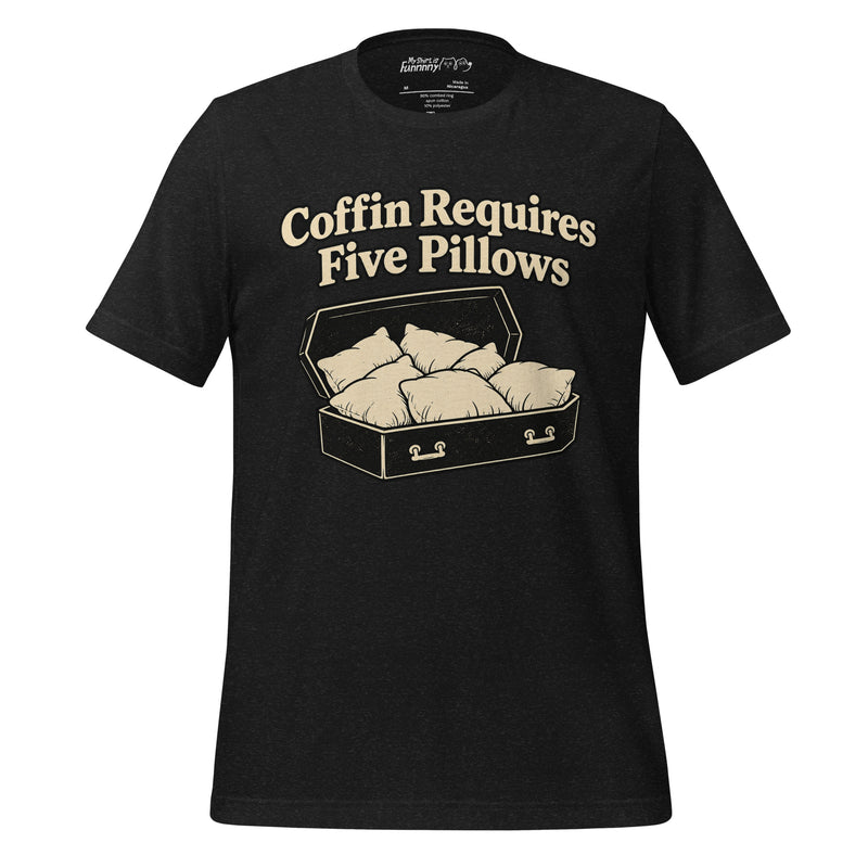Coffin Requires Five Pillows – Funny Nap Lover Graphic Tee