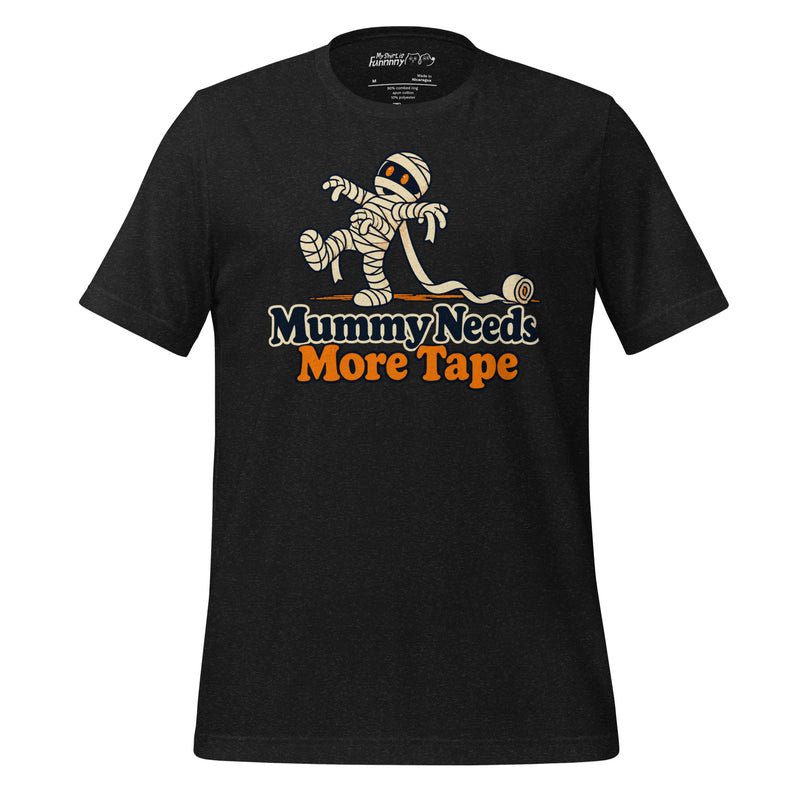 Mummy Needs More Tape – Funny Mummy Halloween T-Shirt