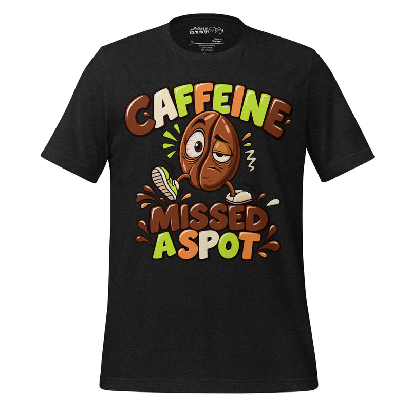 Caffeine Missed A Spot Funny Coffee T-Shirt
