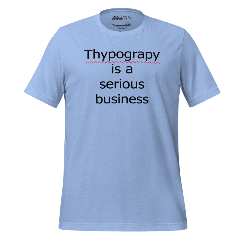 Thypograpy Is A Serious Business T-Shirt (Spelling Error Graphic Tee)
